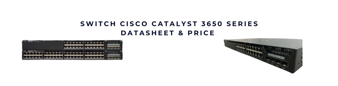 Cisco Catalyst 3650 Switch Layer 3 Series – Sức mạnh kết nối doanh nghiệp hiện đại