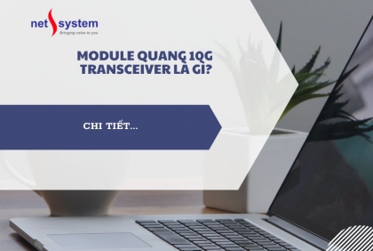 Bộ thu phát 10G Module quang Transceiver là gì?