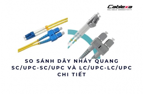 So sánh dây nhảy quang SC/UPC-SC/UPC và LC/UPC-LC/UPC – Chi tiết 2025