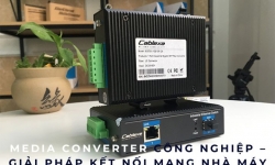 Media Converter Công Nghiệp – Giải Pháp Kết Nối Mạng Nhà Máy Ổn Định, Bảo Mật
