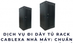 Dịch vụ đi dây tủ rack Cablexa nhà máy: Chuẩn quang, gọn gàng, bền bỉ
